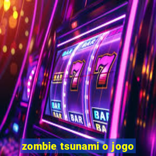 zombie tsunami o jogo